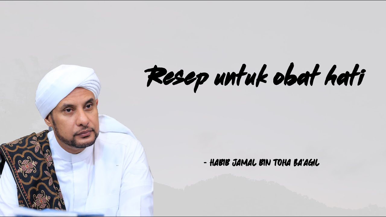 RESEP RESEP UNTUK OBAT HATI | HABIB JAMAL BIN TOHA BA'AGIL