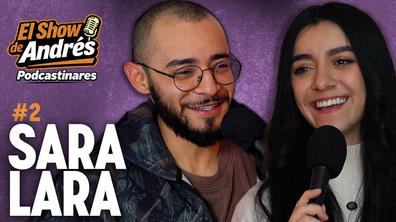 Sara Lara | El Show de Andrés Podcastinares #2