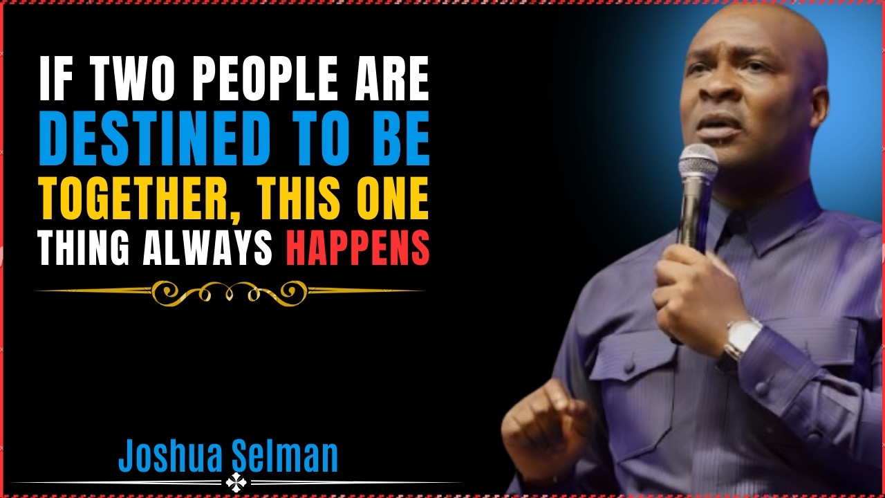 IF TWO PEOPLE ARE DESTINED TO BE TOGETHER, THIS ONE THING ALWAYS HAPPENS |Joshua Selman