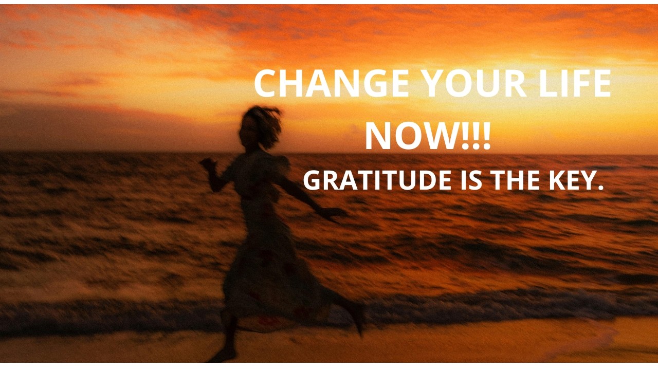 #6 THE KEY TO CHANGE YOUR LIFE: THE POWER OF GRATITUDE