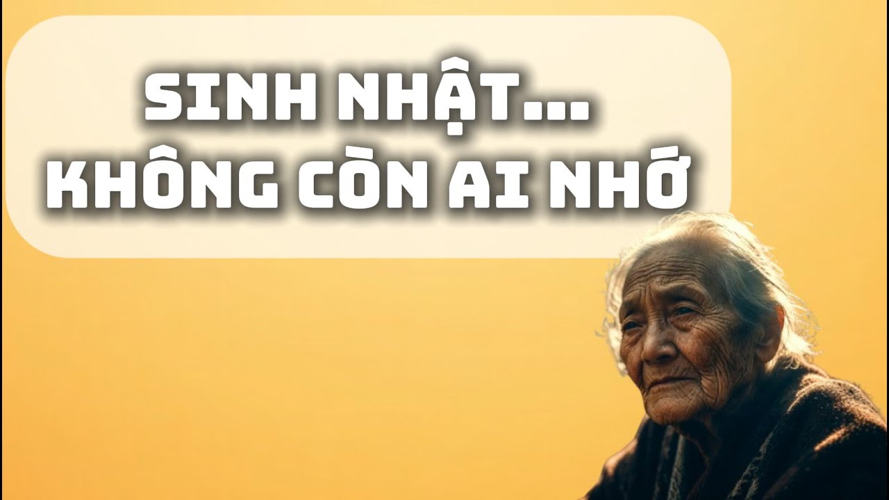 Ngày sinh nhật không còn ai nhớ – “Thêm một tuổi, nhưng bớt đi một lời chúc.”