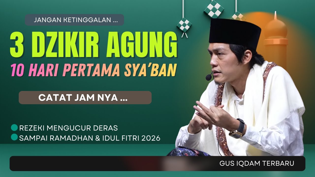 GUS IQDAM TERBARU | 3 DZIKIR AGUNG 10 HARI PERTAMA SYA'BAN | AMALKAN JIKA INGIN SUKSES