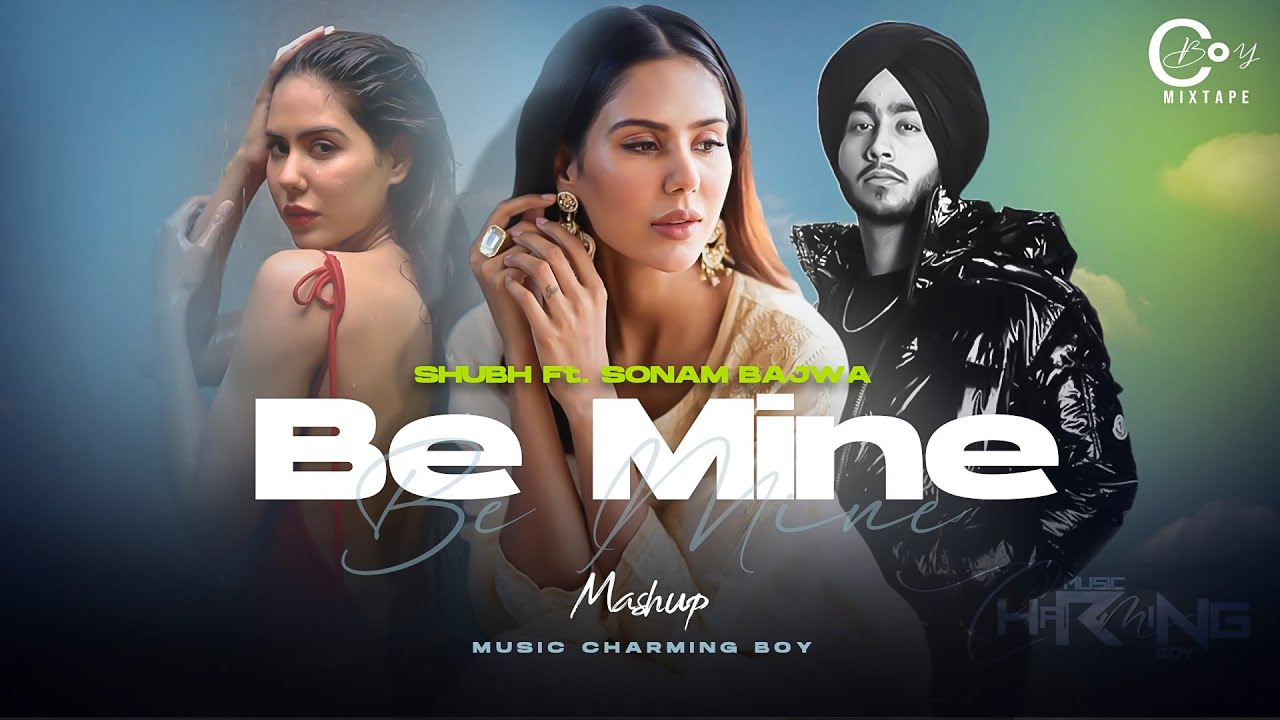 Be Mine - Shubh Mashup | Sonam Bajwa | Attraction X Sangdi X Noor Mahal | Latest Punjabi Song 2024