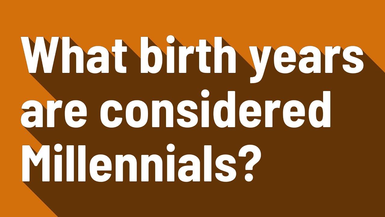 What birth years are considered Millennials?