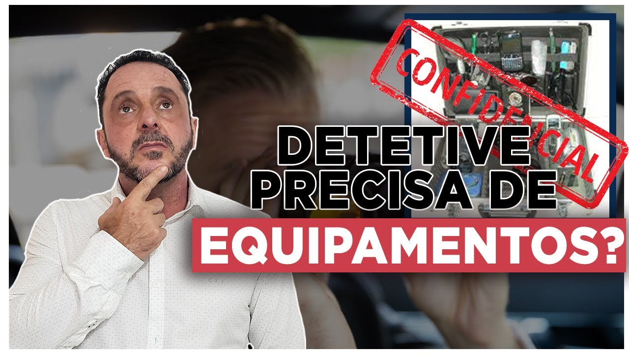 QUAIS EQUIPAMENTOS  UM DETETIVE PRECISA ?