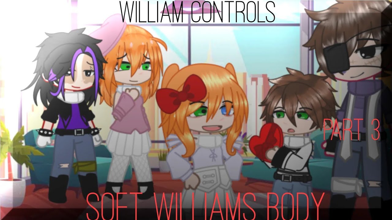 William Controls Soft Williams Body |FINAL| Part 3/3| Itz Emily Duhh |