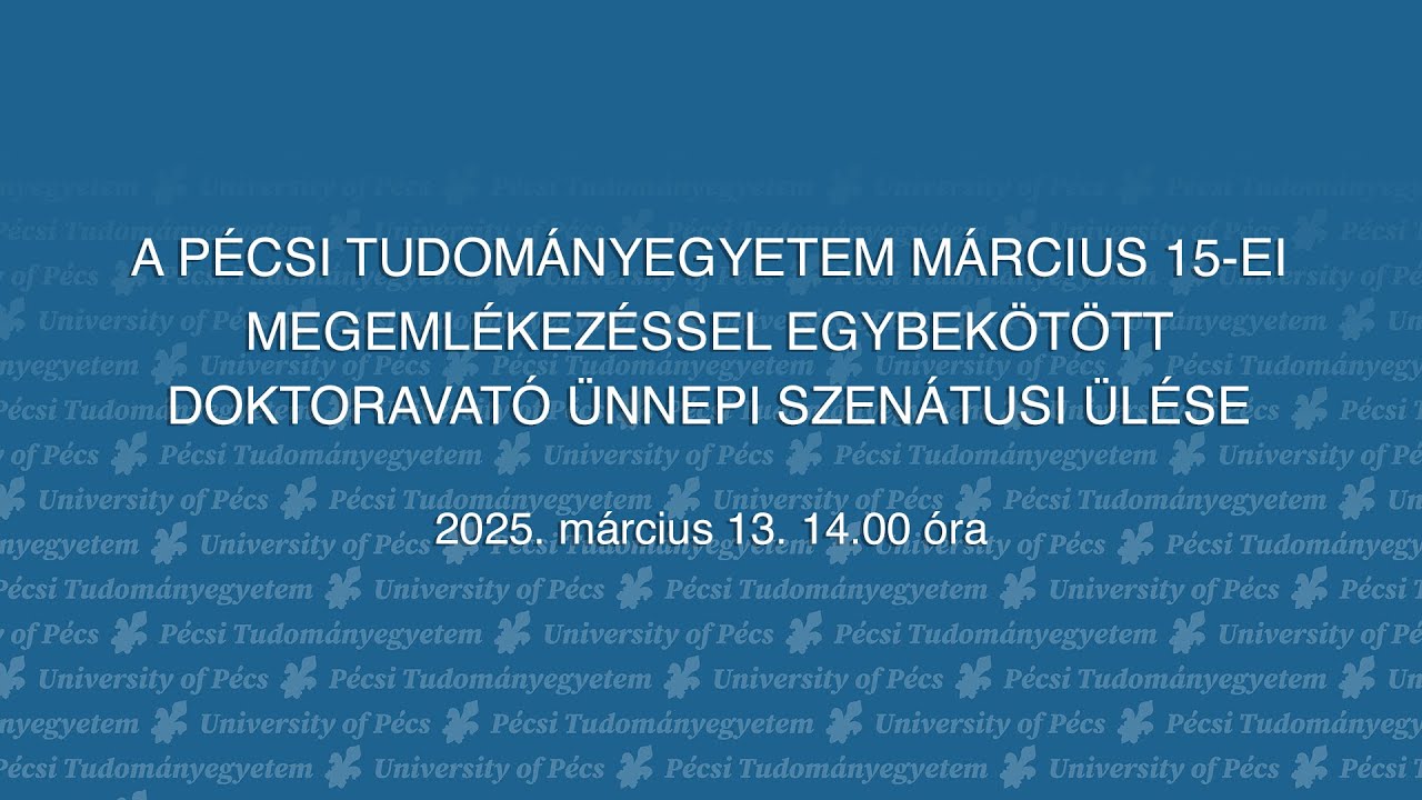 A Pécsi Tudományegyetem március 15-ei megemlékezéssel egybekötött Doktoravató Ünnepi Szenátusi Ülése