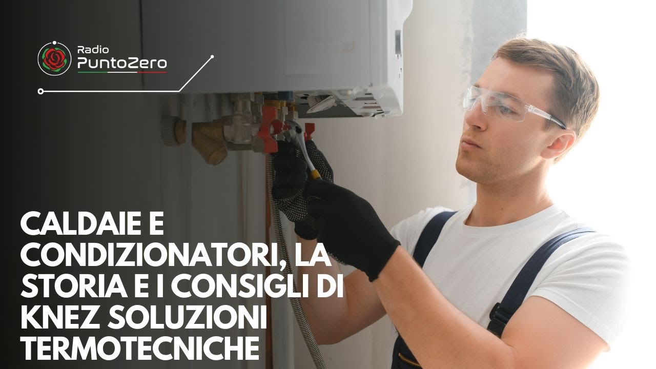 Caldaie e condizionatori, la storia e i consigli di Knez Soluzioni Termotecniche