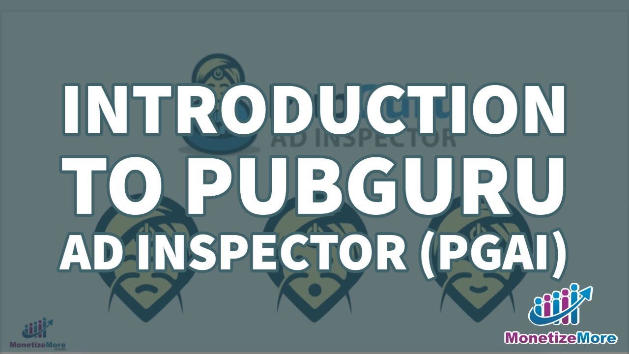 Introduction To PubGuru Ad Inspector (PGAI)