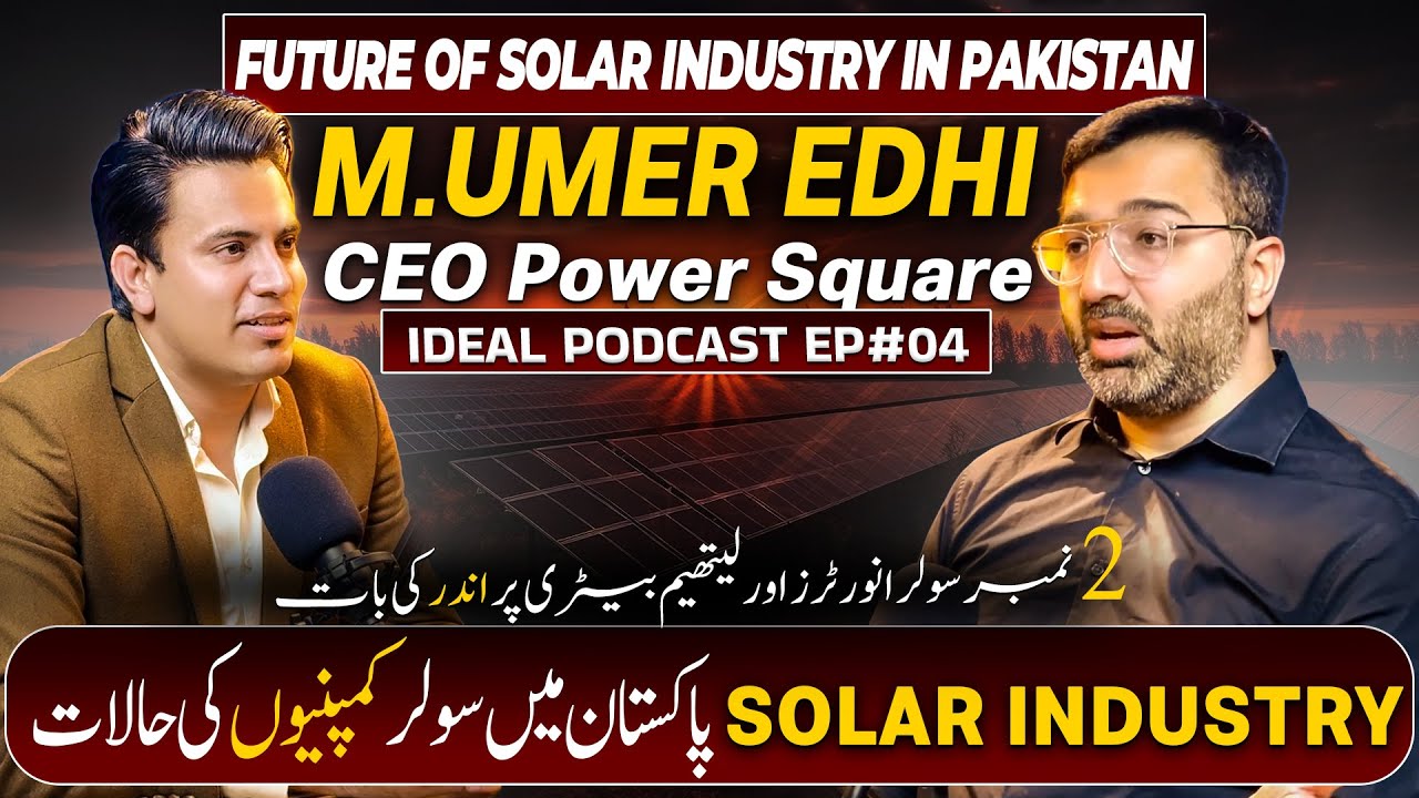Muhammad Umer Edhi (CEO Power Square) | Solar Industry Insights | Ideal Solar Podcast EP-4 (Part-2)