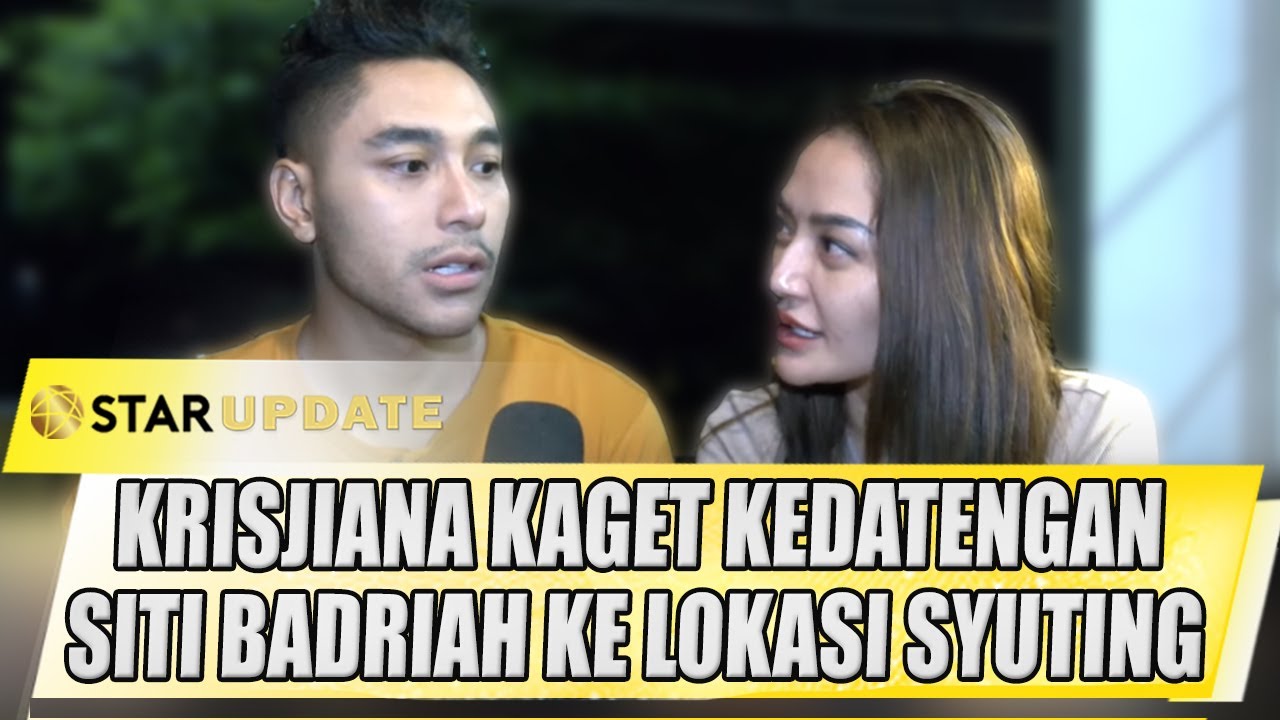 KRISJIANA KAGET KEDATENGAN SITI BADRIAH KE LOKASI SYUTING - STAR UPDATE