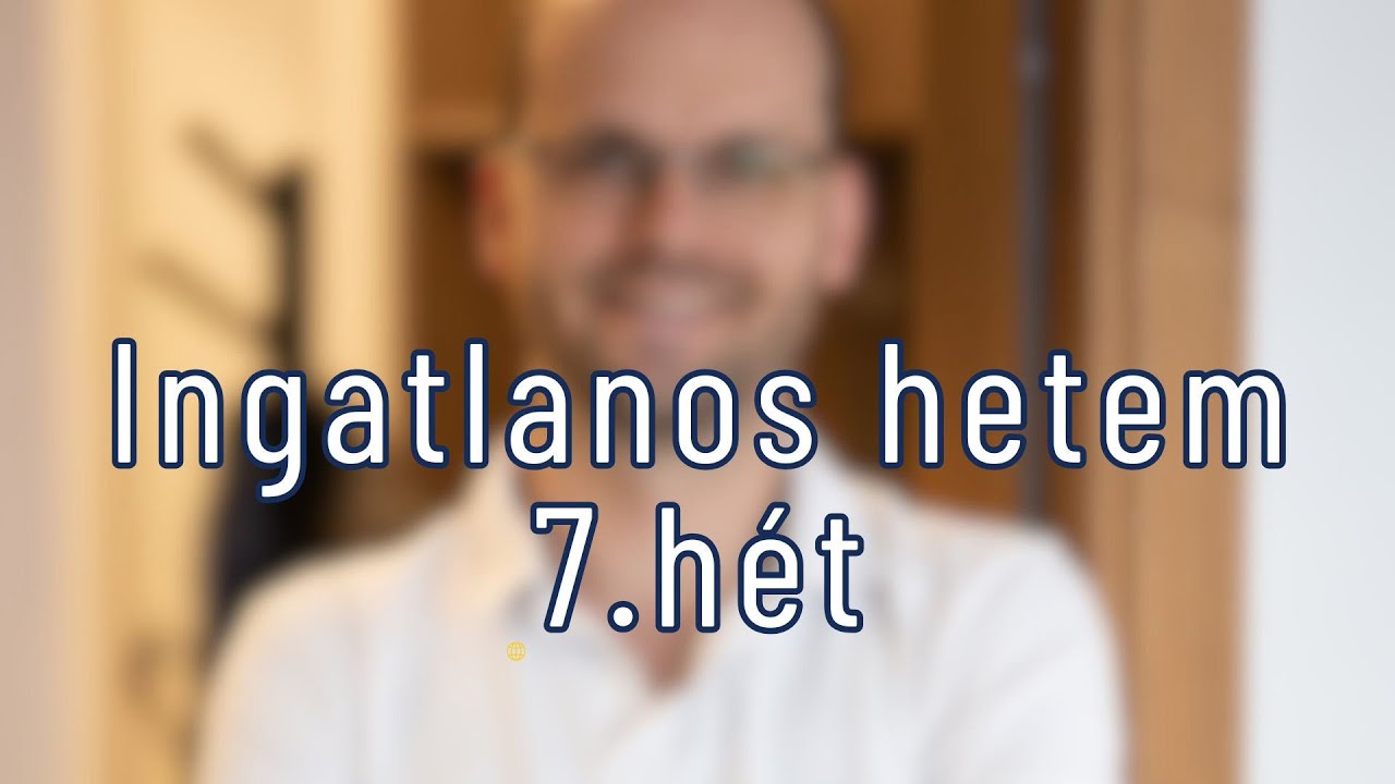 Ingatlanos hetem - 7.hét