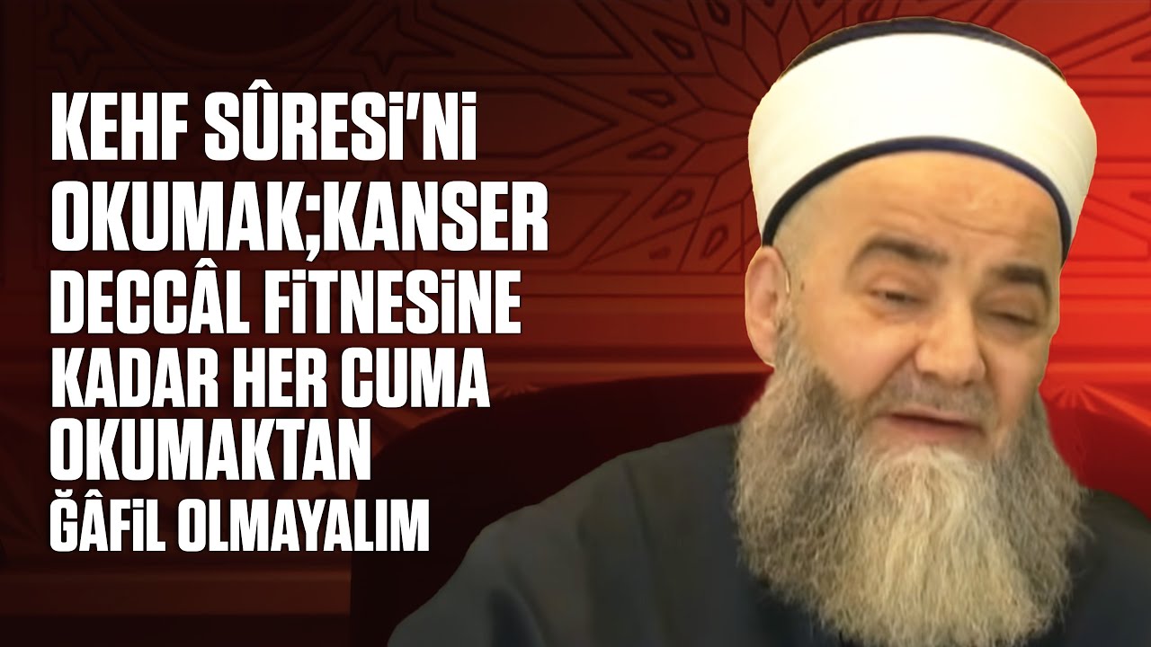 Kehf Sûresi'ni Okumak;Kanser Tümörlerinden Deccâl Fitnesine Kadar Her Cuma Okumaktan Ğâfil Olmayalım