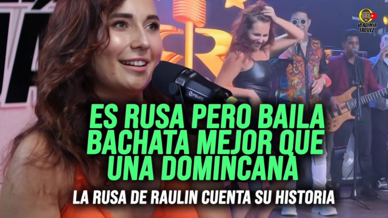 ES RUSA Y DICEN QUE BAILA BACHATA MEJOR QUE UNA DOMINICANA! LA HISTORIA DE LERA LA RUSA DE RAULIN