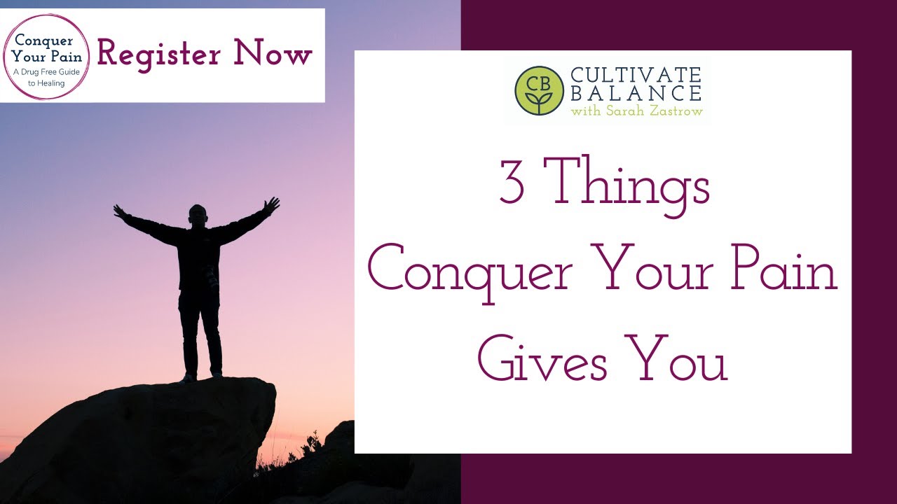 3 Things Conquer Your Pain Gives You