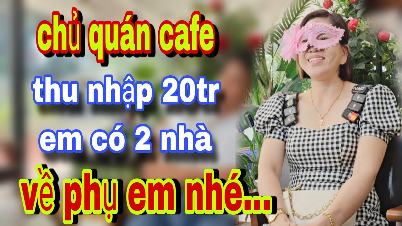 Chủ Quán Cafe 2 Nhà Nghèo Già Về Ở Cùng Em Nhé