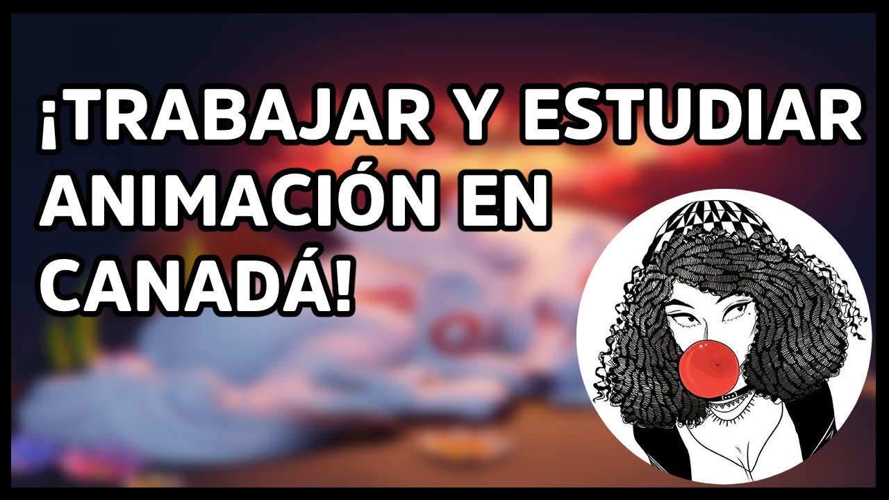 ¿Cómo trabajar y estudiar animación en Canadá? - Yatxel Sánchez