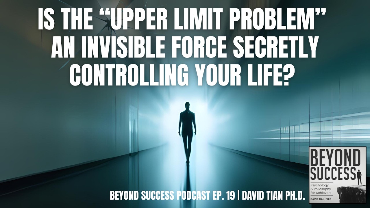 Is The &ldquo;Upper Limit Problem&rdquo; An Invisible Force Secretly Controlling Your Life? - 19 Beyond Success
