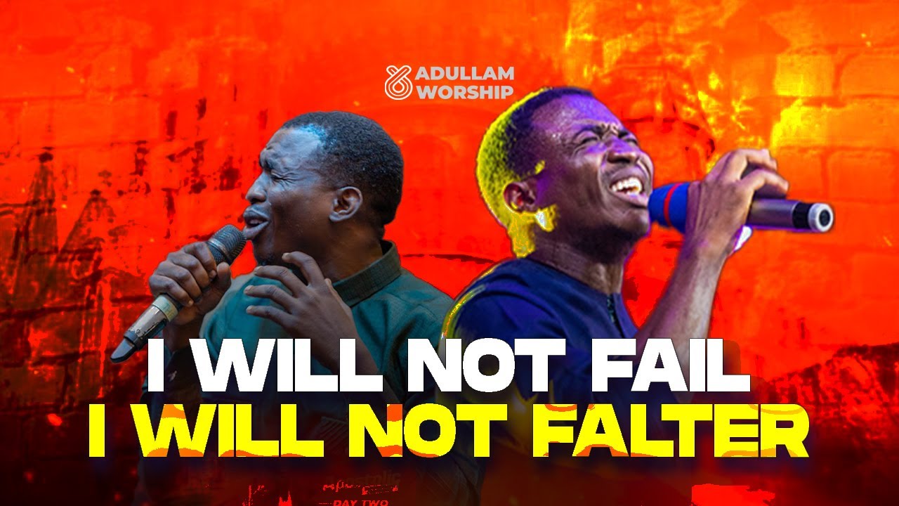 I WILL NOT FAIL I WILL NOT FALTER || MIN THEOPHILUS SUNDAY || ADULLAM WORSHIP HUB