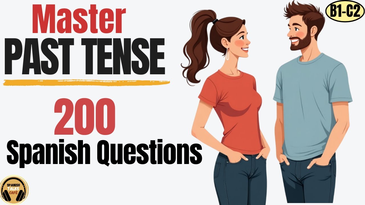 Master SPANISH LISTENING with 200 Past Tense Questions (A2 B1 B2 C1)