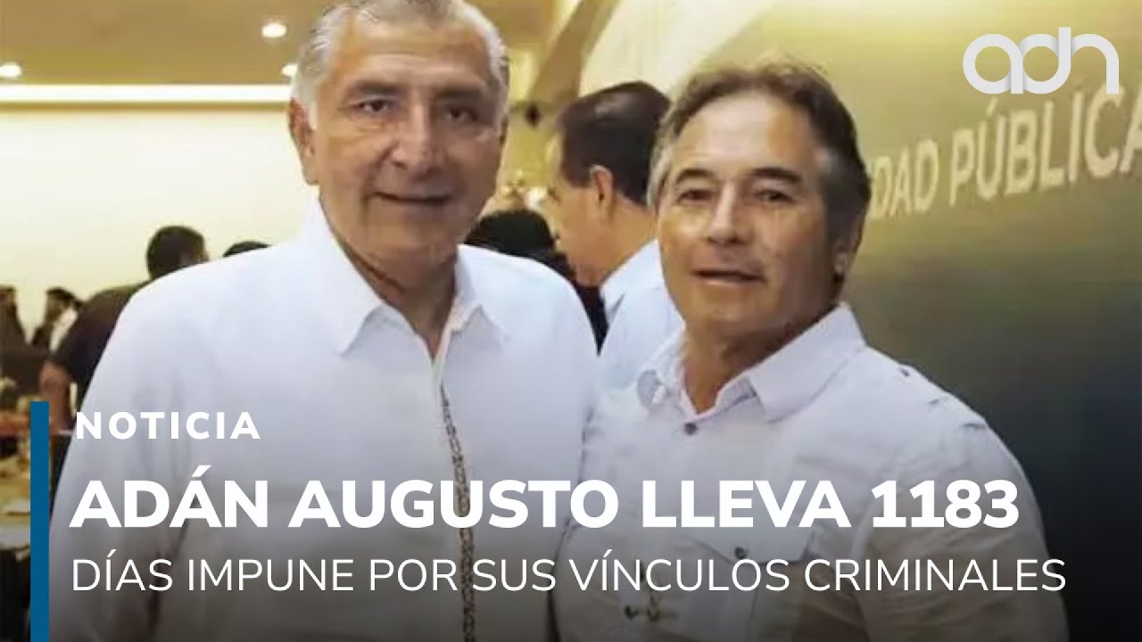 Ad&aacute;n Augusto lleva 1,183 d&iacute;as impune por sus vinculos criminales con La Barredora