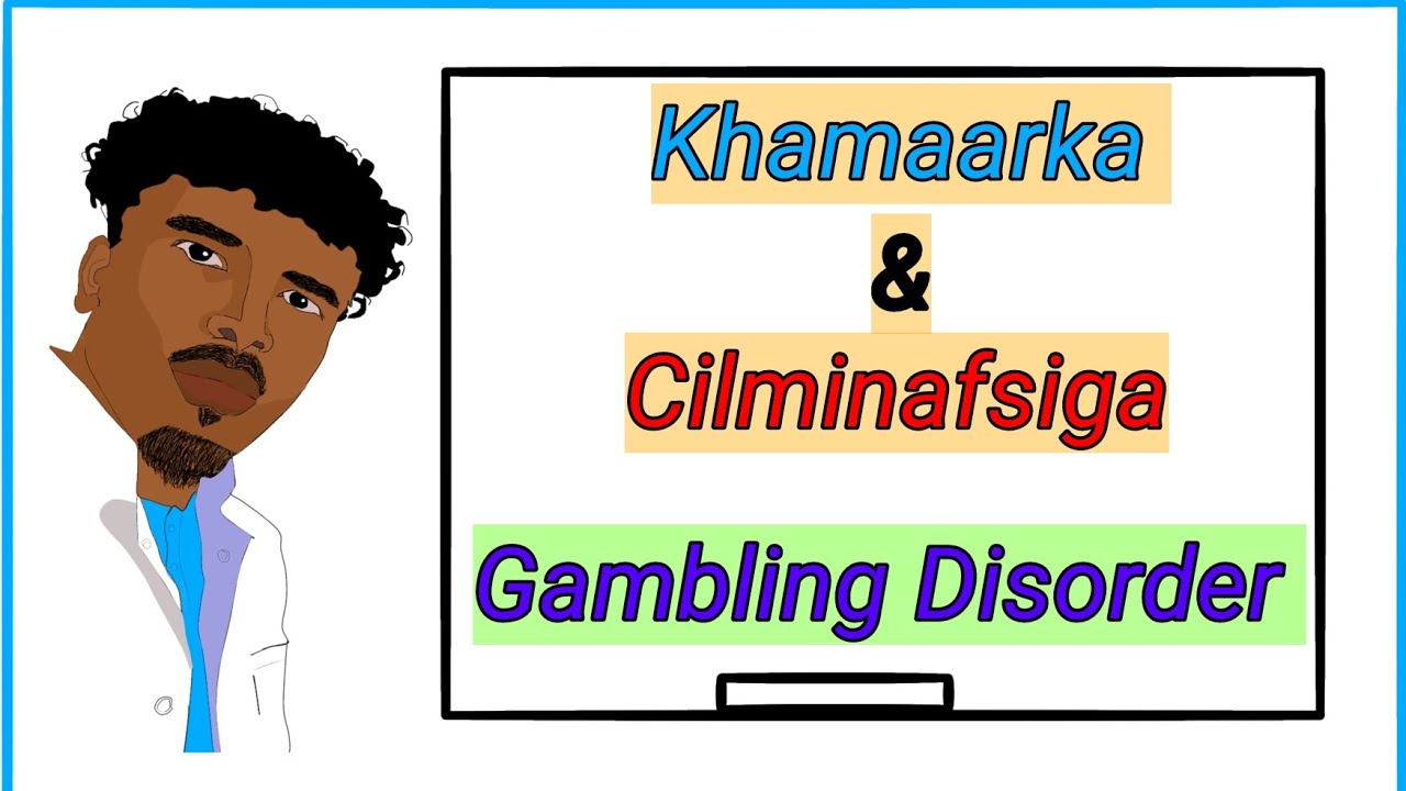 Psychiatry (31) Khamaarka iyo cilminafsiga (gambling disorder)