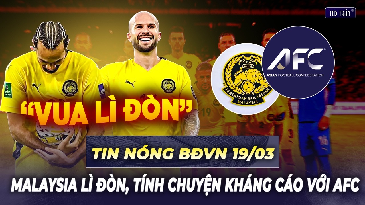 Tin nóng BĐVN 19/3: Đến lạy luôn! Malaysia lì đòn, tính chuyện kháng cáo với AFC