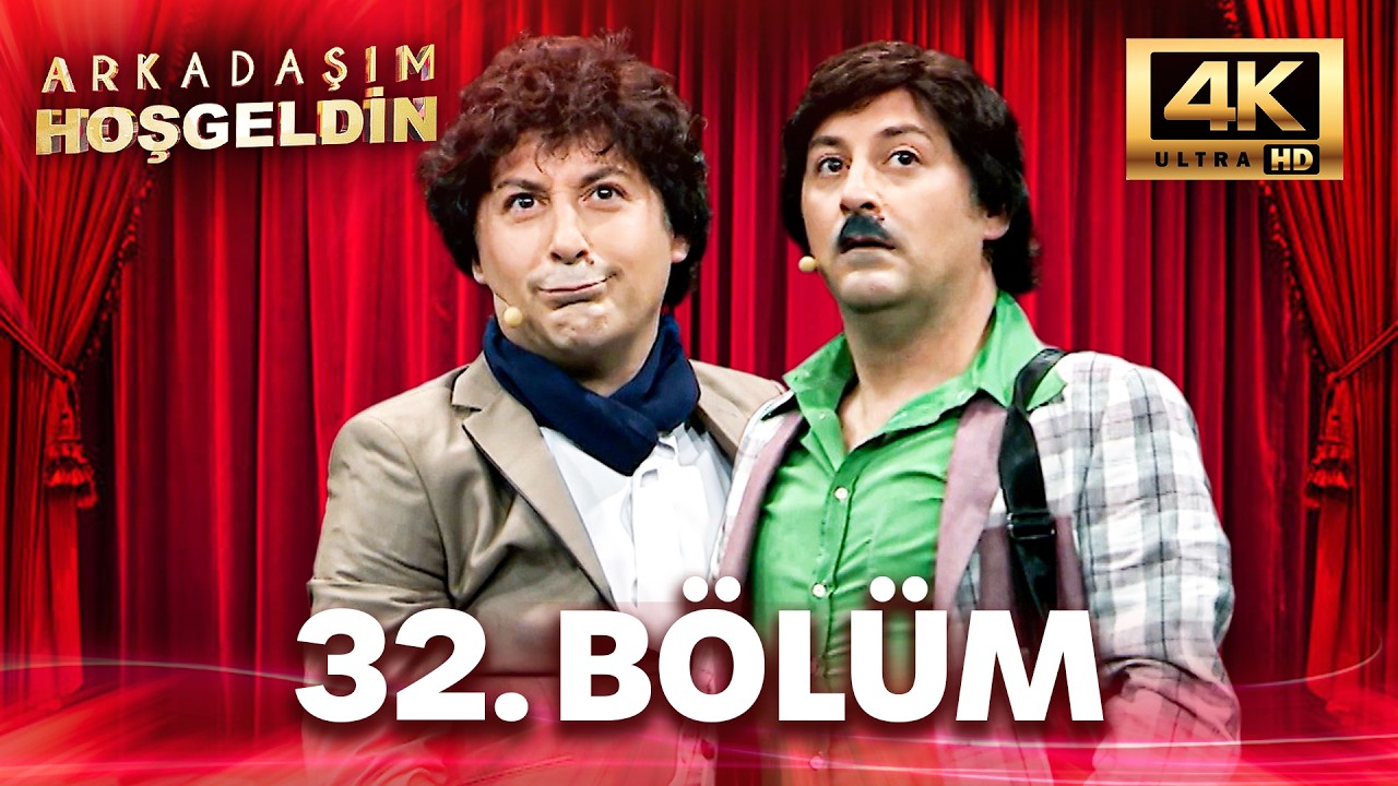 Arkadaşım Hoşgeldin 32. Bölüm | 4K Ultra HD