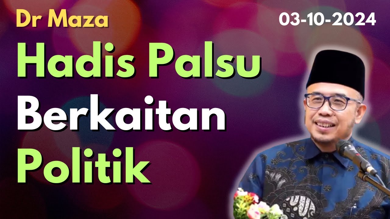 Dr Maza: Hadis-Hadis Palsu Berkaitan Politik