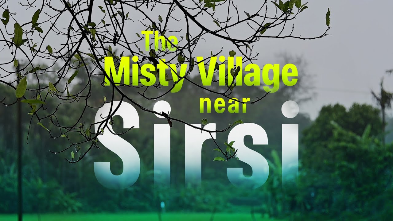 The Misty Village near Sirsi - Cinematic shots