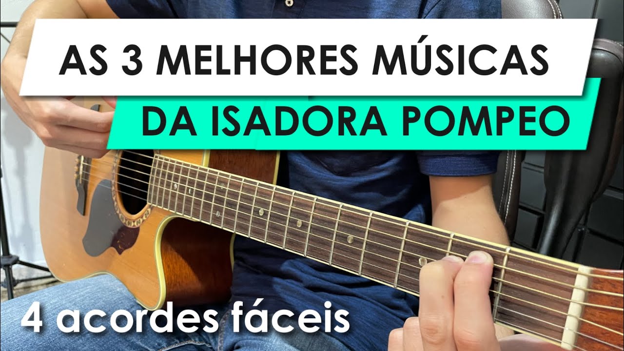 Toque 3 músicas da Isadora Pompeo com 4 acordes FÁCEIS