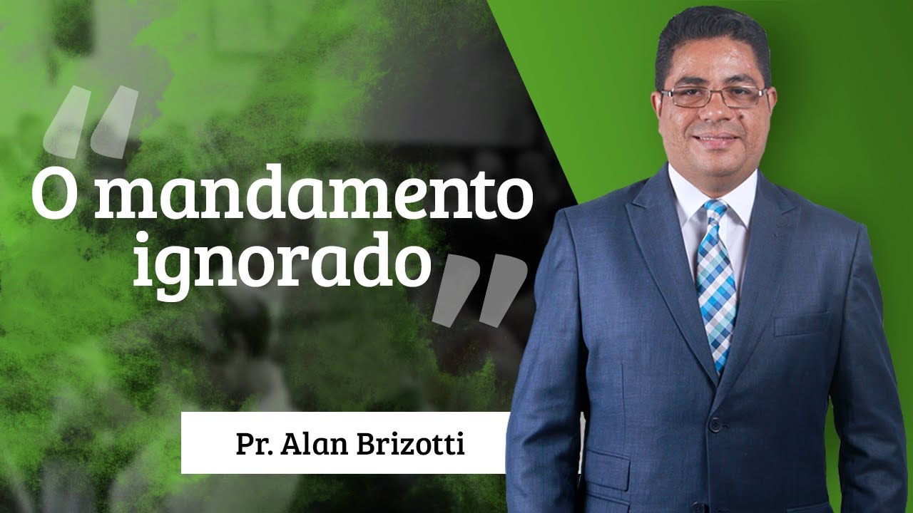 Pastor Alan Brizotti - O mandamento ignorado