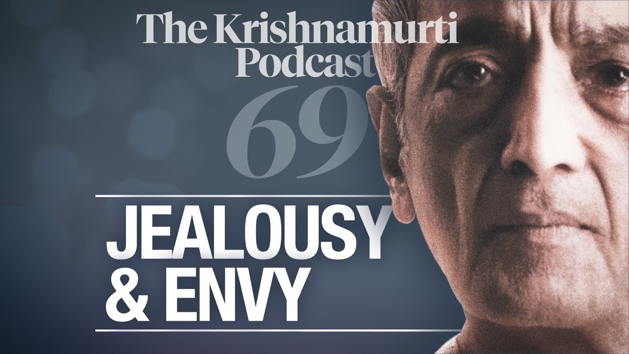 The Krishnamurti Podcast - Ep. 69 - Krishnamurti on Jealousy and Envy