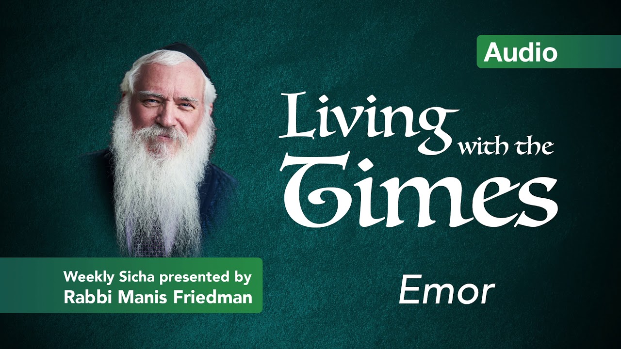 Parshas Emor - Living with the Times - Rabbi Manis Friedman