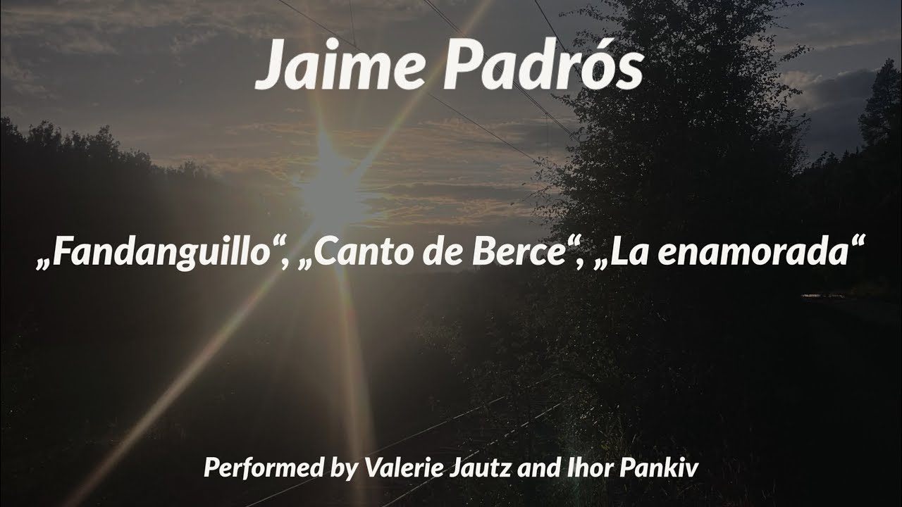J. Padrós - «Fandanguillo», «Canto de Berce», «La Enamorada» (Valerie Jautz, Ihor Pankiv) 