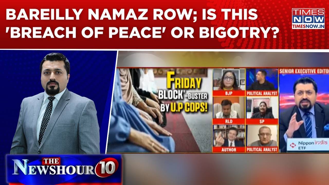 BJP, Oppn Leaders Spar Over Bareilly Namaz Row|Is This 'Breach Of Peace' Or Bigotry? Newshour Agenda