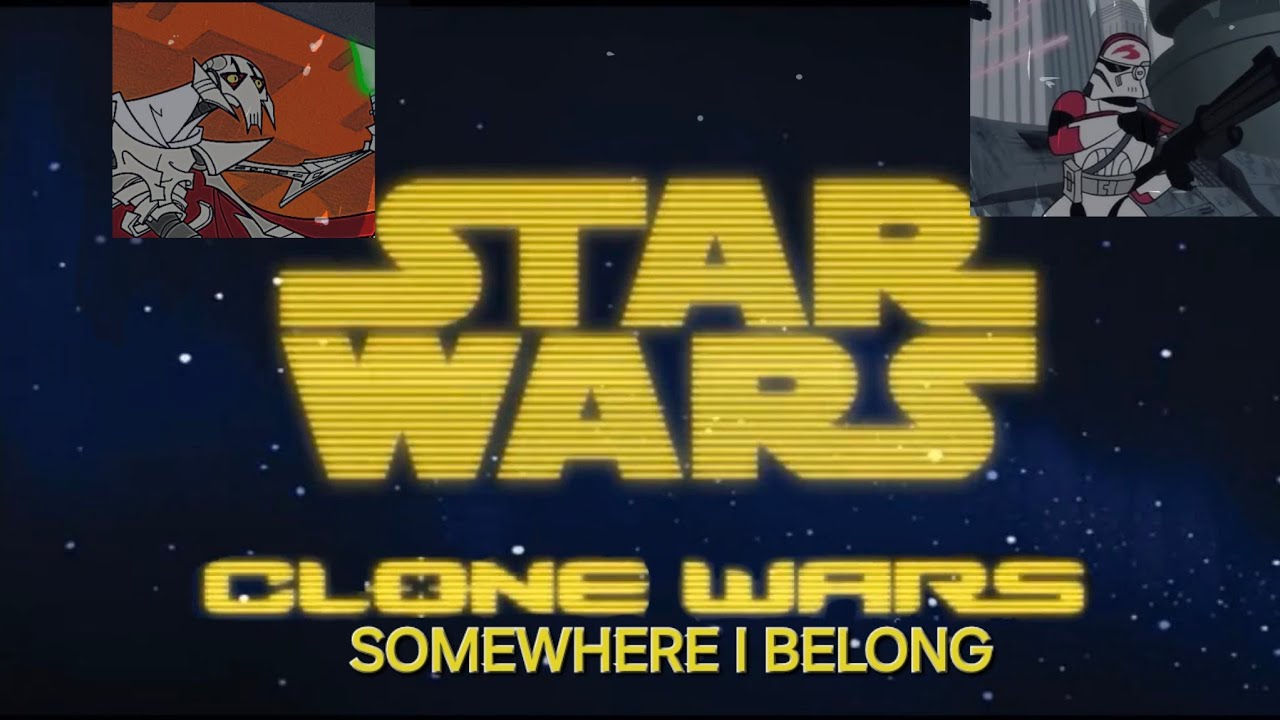 Star Wars Clone Wars tribute -SOMEWHERE I BELONG