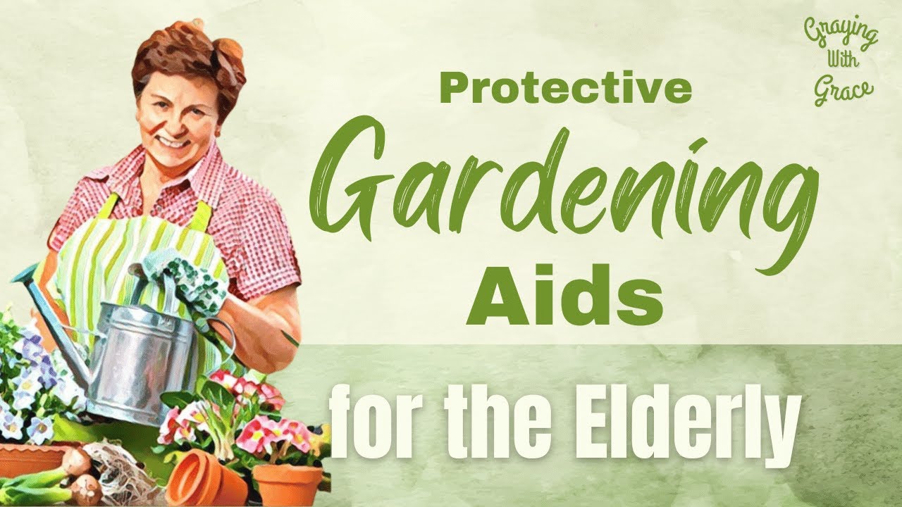 5 Protective Gardening Aids for Seniors and the Elderly