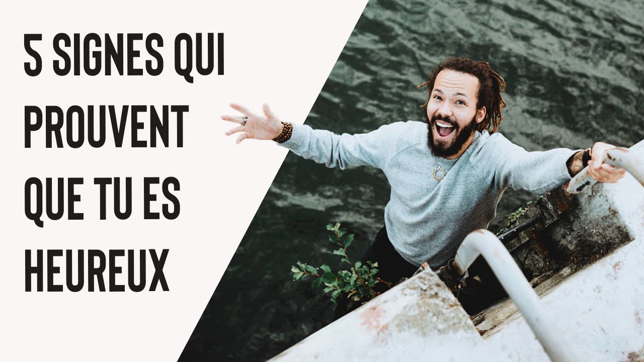 5 SIGNES QUI PROUVENT QUE TU ES HEUREUX