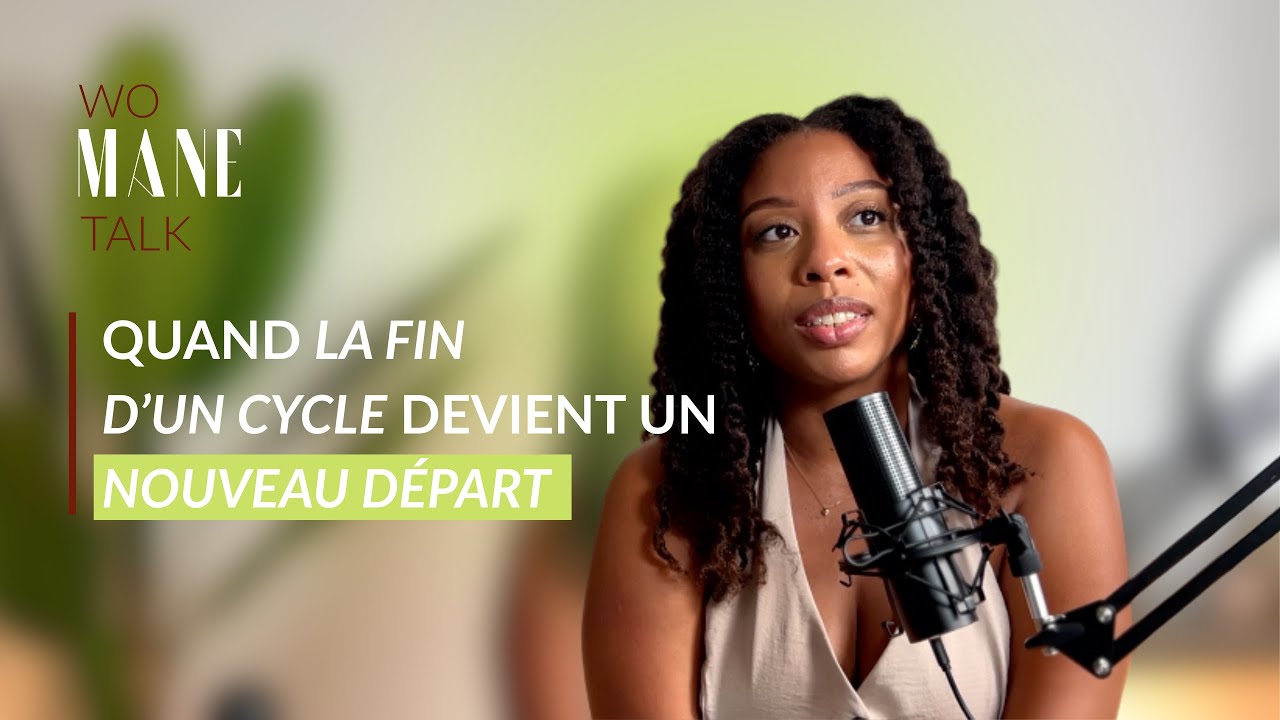 WoMANE Talk : Quand la fin d'un cycle devient un nouveau départ !