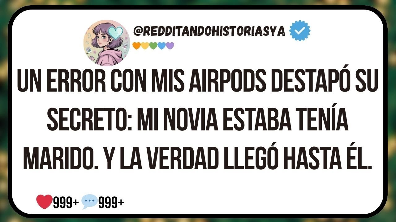 Un error con mis AirPods destapó su secreto: mi novia estaba tenía marido. Y La verdad lle