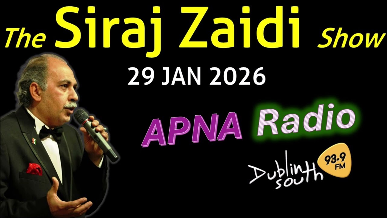 The SIRAJ ZAIDI Show | 29 JAN 2026 | Apna Radio Dublin South 93.9FM