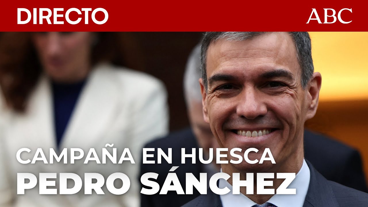 🔴DIRECTO | PEDRO SÁNCHEZ y PILAR ALEGRÍA en Huesca
