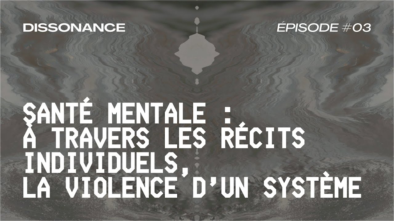 SANTÉ MENTALE : derrière les récits individuels, la violence d'un système — DISSONANCE #03