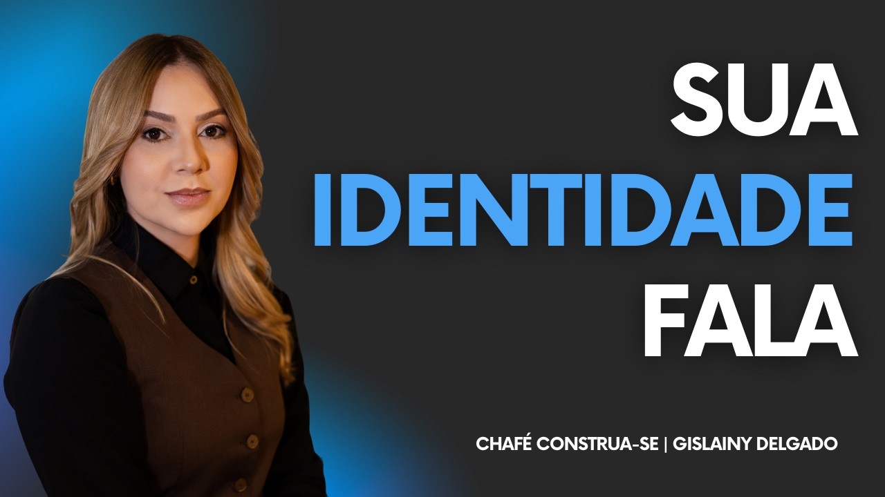 Como sua identidade define seu tom, postura e posicionamento | CHAFÉ CONSTRUA-SE | Quinta-Feira