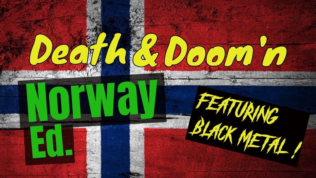 My Top Death Metal & Doom Metal Bands From Norway.. and of course Black Metal ☠