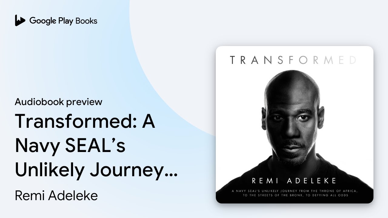 Transformed: A Navy SEAL&rsquo;s Unlikely Journey&hellip; by Remi Adeleke &middot; Audiobook preview