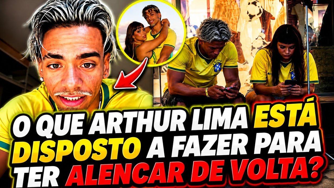 O QUE ARTHUR LIMA EST&Aacute; DISPOSTO A FAZER PARA TER ALENCAR DE VOLTA?