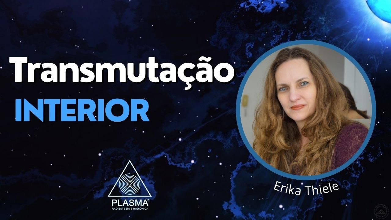Transmuta&ccedil;&atilde;o Interior com Erika Thiele - Professora e Terapeuta do Instituto Plasma