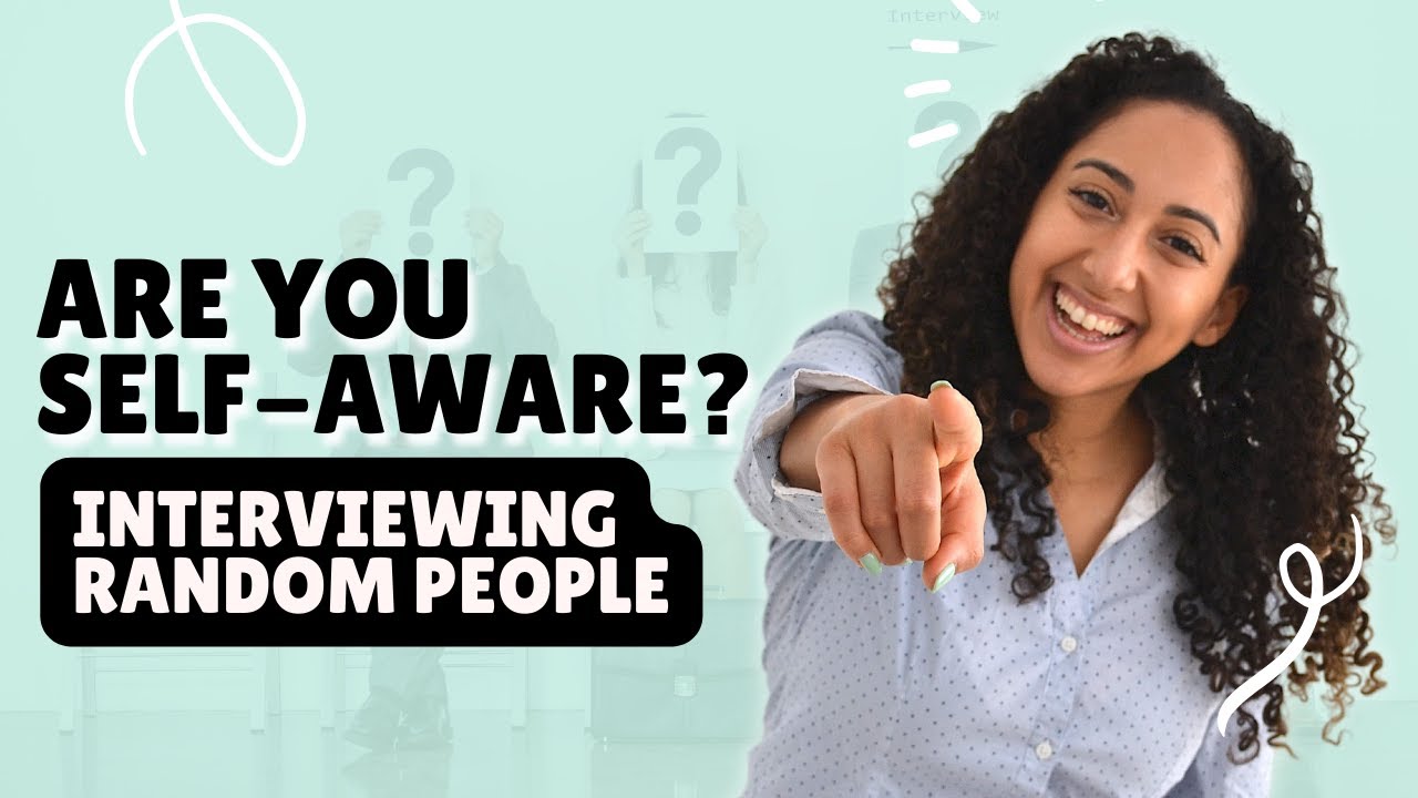 Are YOU Self-Aware? Interviewing People to Test Their Self-Awareness | FULL INTERVIEW